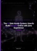 The AI Side Hustle System: How to Build Income Online with Zero Experience