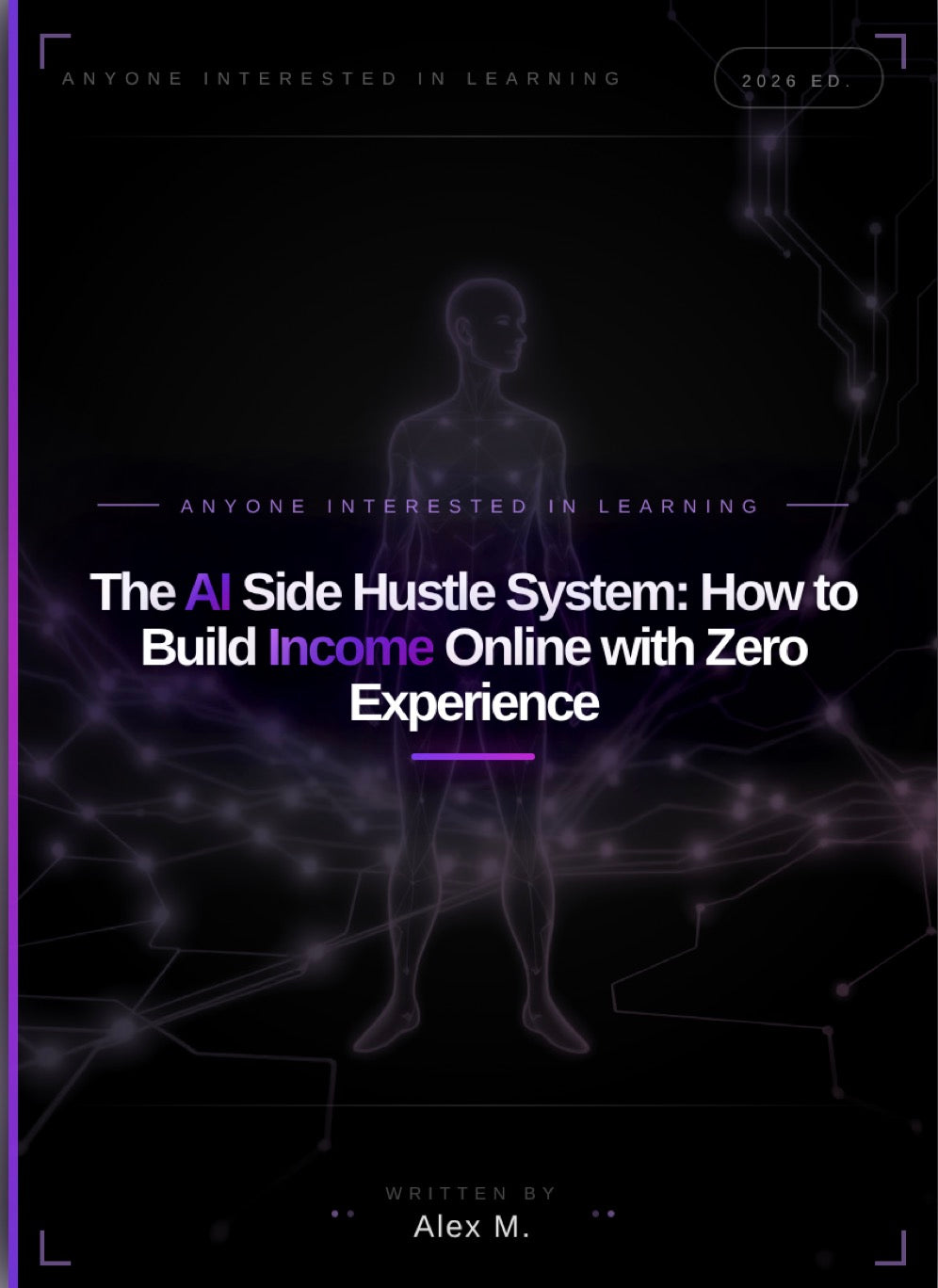 The AI Side Hustle System: How to Build Income Online with Zero Experience
